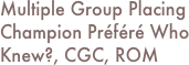Multiple Group Placing Champion Préféré Who Knew?, CGC, ROM 
