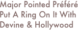 Major Pointed Préféré Put A Ring On It With Devine & Hollywood
